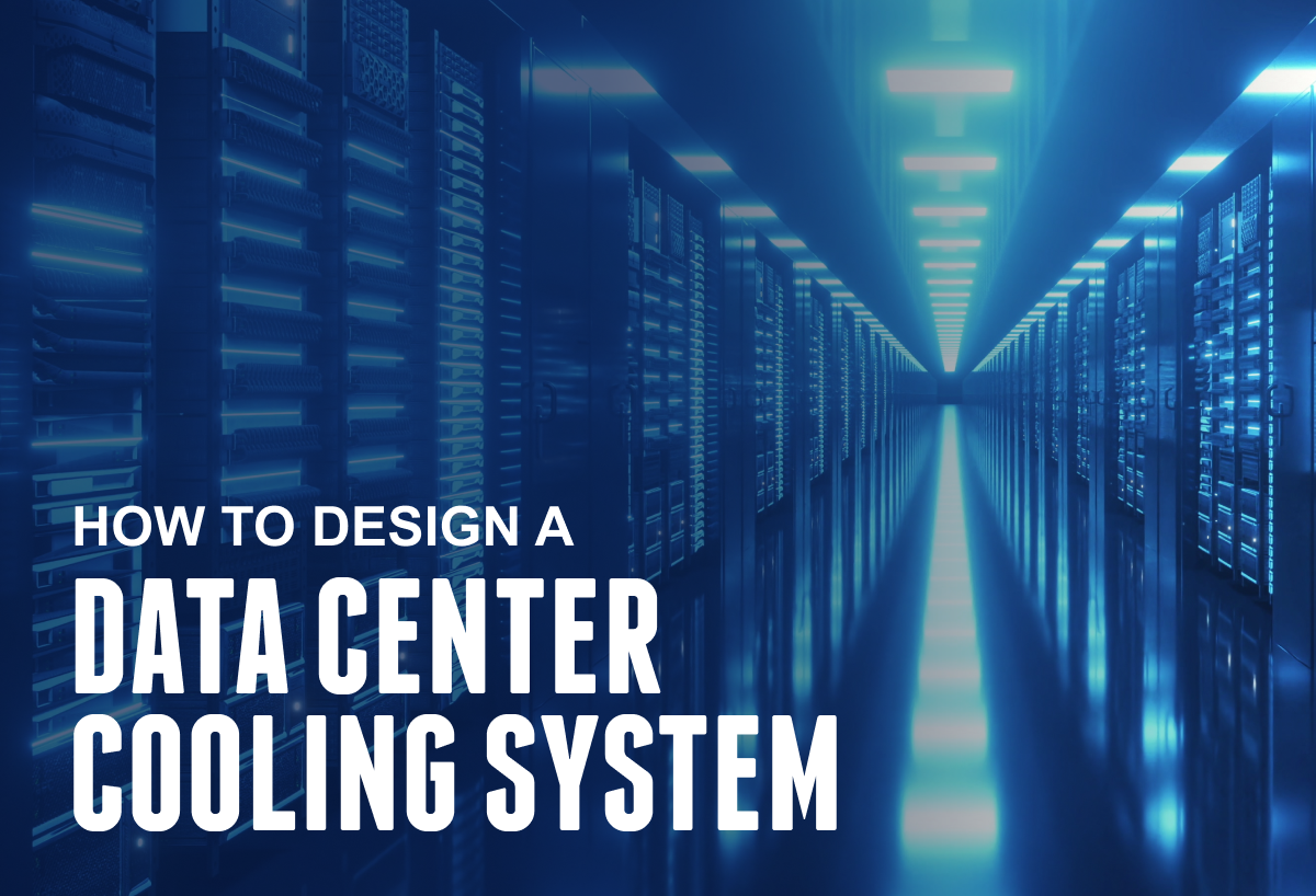 How To Design A Data Center Cooling System: Engineering Guide