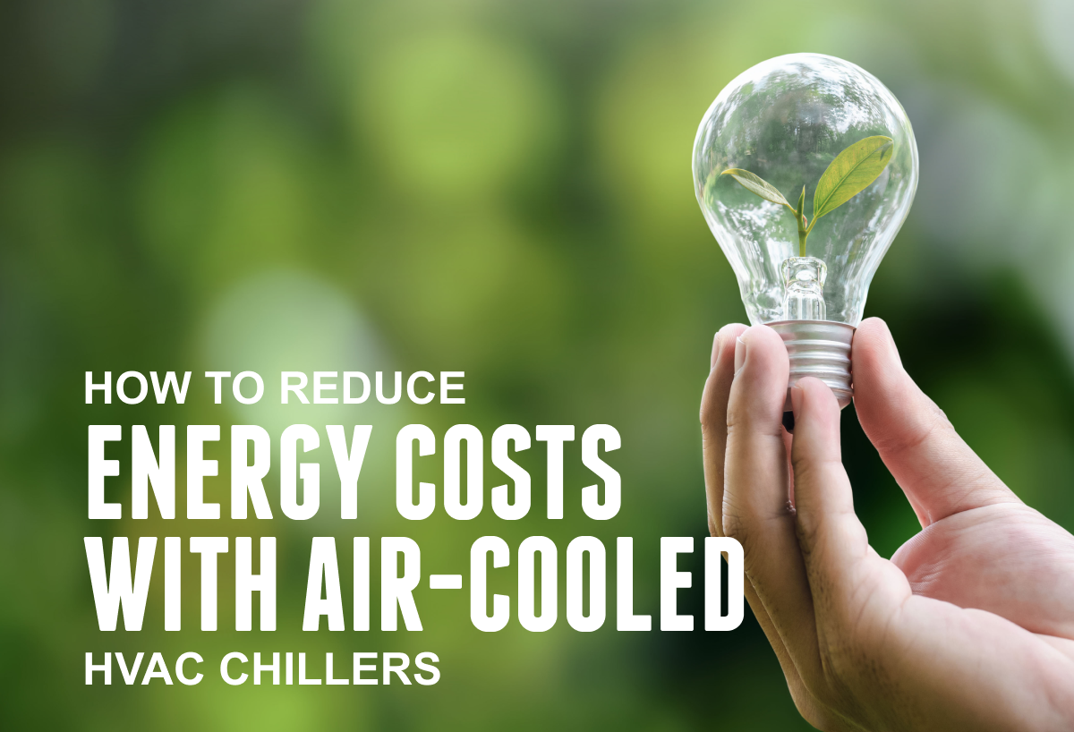 How To Reduce Energy Costs With Air Cooled Hvac Chillers