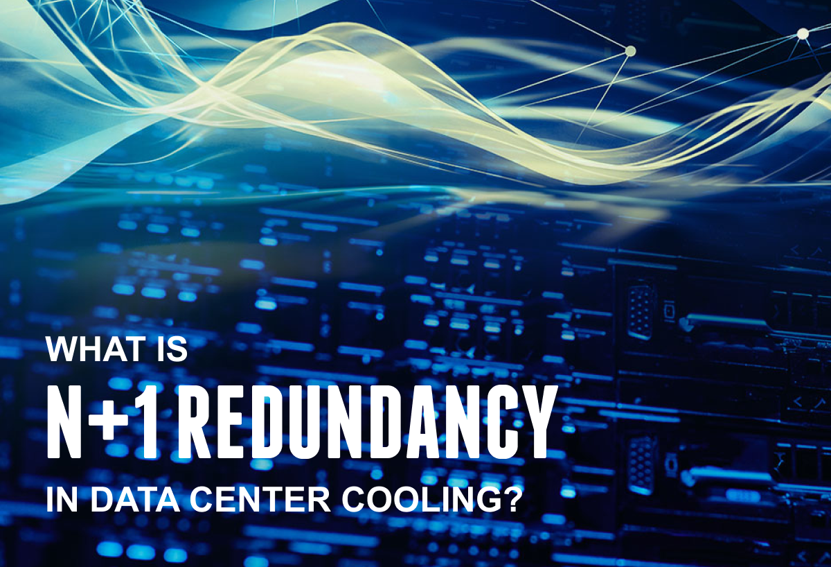 What Is N Plus One Redundancy In Data Center Cooling