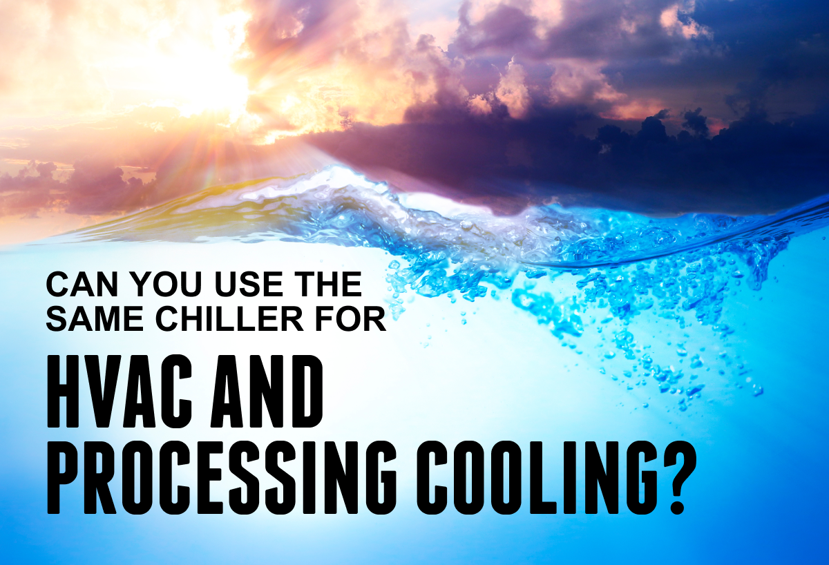 Can You Use The Same Chiller For Hvac And Process Cooling?