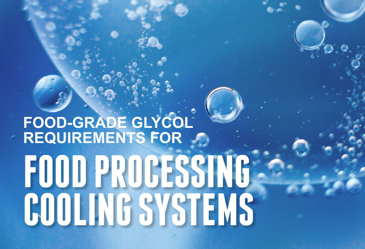 Food-Grade Glycol Requirements For Food Processing Cooling Systems