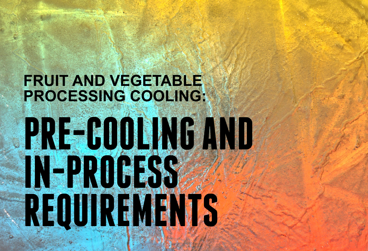 Fruit And Vegetable Processing Cooling: Pre-Cooling And In-Process Requirements