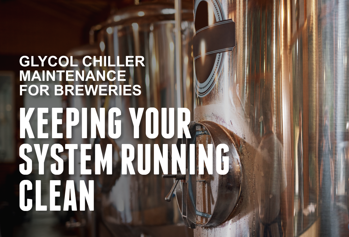 Glycol Chiller Maintenance For Breweries: Keeping Your System Running Clean