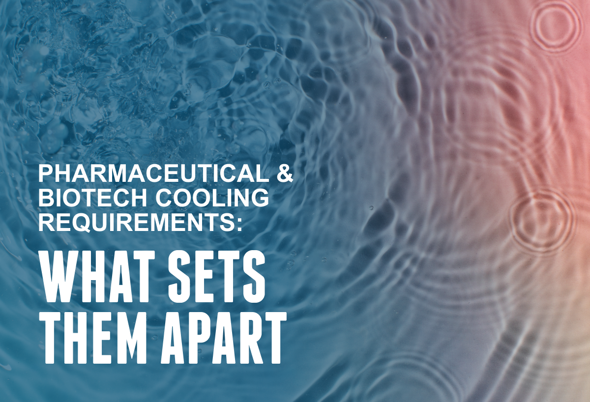 Pharmaceutical And Biotech Cooling Requirements: What Sets Them Apart